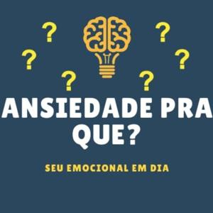 Ansiedade pra que?