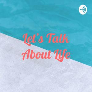 Let's Talk About Life