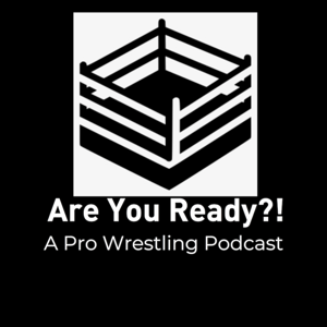 Are You Ready?! A Pro Wrestling Podcast