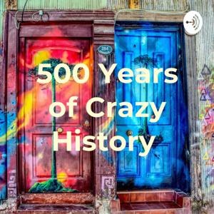 500 Years of Crazy History