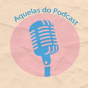 Aquelas do podcast