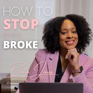 How To Stop Being Broke with Bella Jones