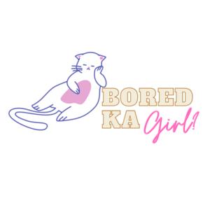Bored Ka Girl?