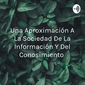 Una Aproximación A La Sociedad De La Información Y Del Conosimiento