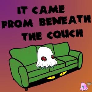 It Came From Beneath the Couch