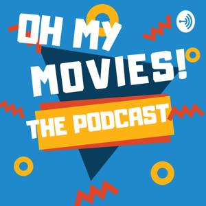 OH MY MOVIES! The Podcast