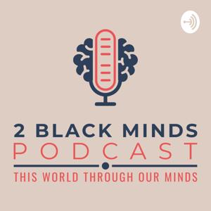 2 Black Minds Podcast