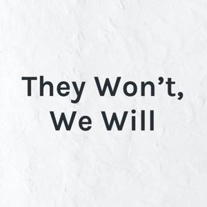 They Won't, We Will