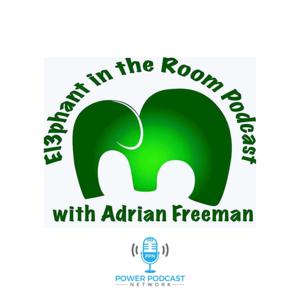 Elephant in the Room Podcast w/ Adrian Freeman by Power Podcast Network