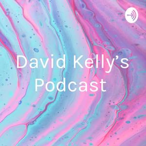 David Kelly's Podcast