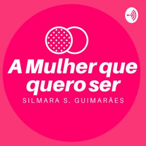 A Mulher Que Quero Ser por Silmara Guimarães