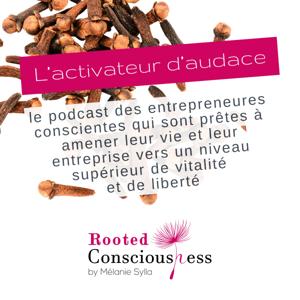 L'Activateur d'audace, par Mélanie Sylla, fondatrice de Rooted Consciousness