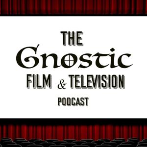 The Gnostic Film & Television Podcast