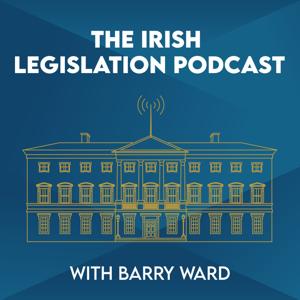 The Irish Legislation Podcast with Barry Ward