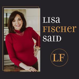 The Lisa Fischer Said Podcast by Lisa Fischer