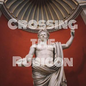 Crossing the Rubicon