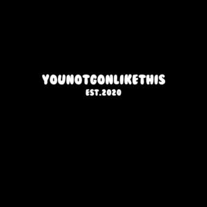 YouNotGonLikeThis