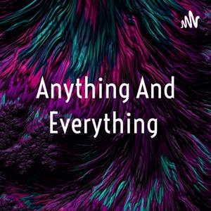 Anything And Everything