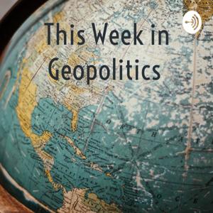 This Week in Geopolitics by Haisean