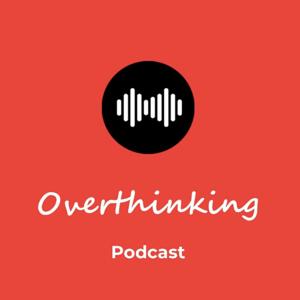 Overthinking Podcast
