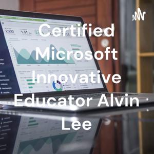 Certified Microsoft Innovative Educator Alvin Lee