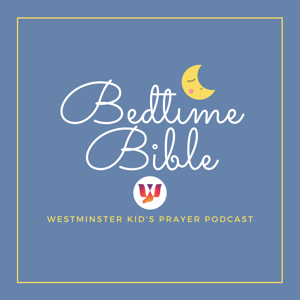 Bedtime Bible: Westminster Kids' Prayer Podcast by Westminster Presbyterian Church - Des Moines, IA