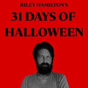 Riley Hamilton's 31 Days of Halloween