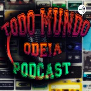 TODO MUNDO ODEIA PODCAST