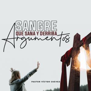 T 1 - E3 - Sangre que Sana y Derriba Argumentos by Pastor Víctor Chávez