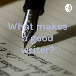 What makes a good writer?