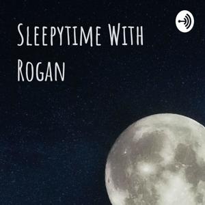 Sleepytime With Rogan