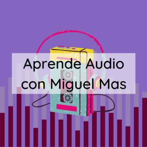 Aprende Audio con Miguel Mas