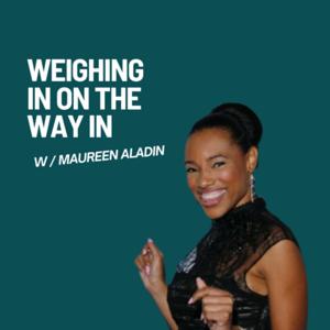 Weighing In on the Way In with Maureen Aladin