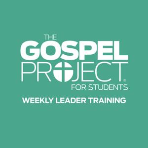 The Gospel Project for Students Weekly Leader Training by Lifeway Christian Resources