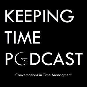 The Keeping Time Podcast: Conversations about time management.