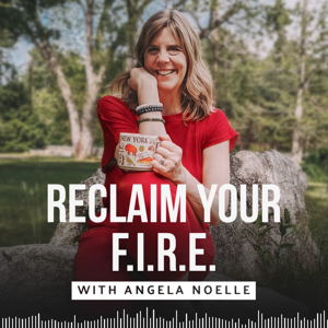 Reclaim Your F.I.R.E. with Angela Noelle