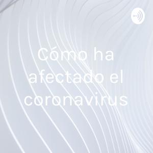 Cómo ha afectado el coronavirus