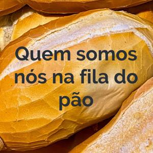 Quem somos nós na fila do pão