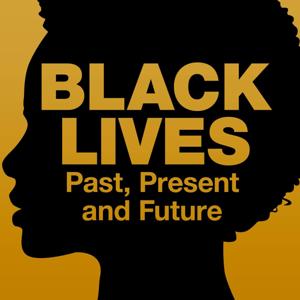 Black Lives: Past, Present and Future