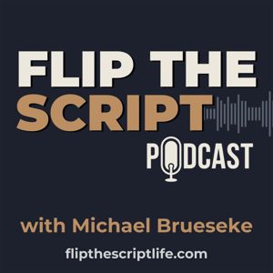 Flip The Script Podcast with Michael Brueseke