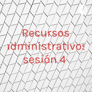 Recursos administrativos sesión 4