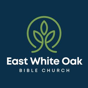 East White Oak Bible Church Sermon Podcast