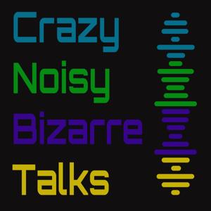 Crazy Noisy Bizarre Talks