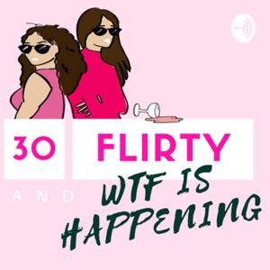 30 Flirty and WTF is Happening