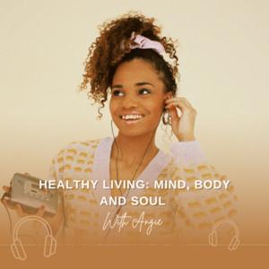 Healthy Living: Mind , Body and Soul