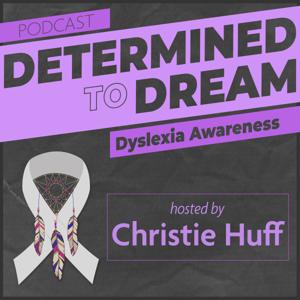 Dyslexia: Determined To Dream, with Christie Huff