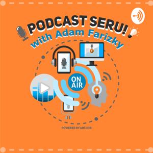 PODCAST SERU! with Adam Farizky