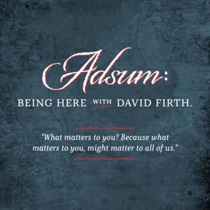 Adsum: Being Here with David Firth