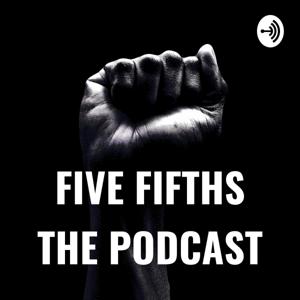 FIVE FIFTHS THE PODCAST