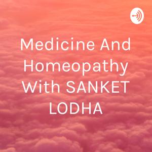 Medicine And Homeopathy With SANKET LODHA